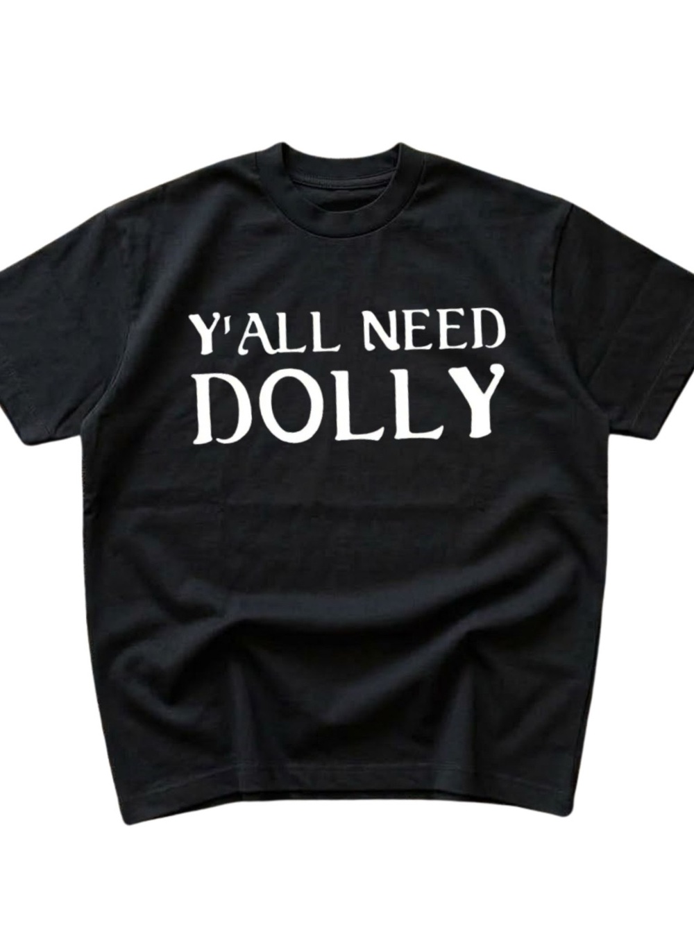 Black Short Sleeve Tee with White "Y'ALL NEED DOLLY" Graphic, Gift For All